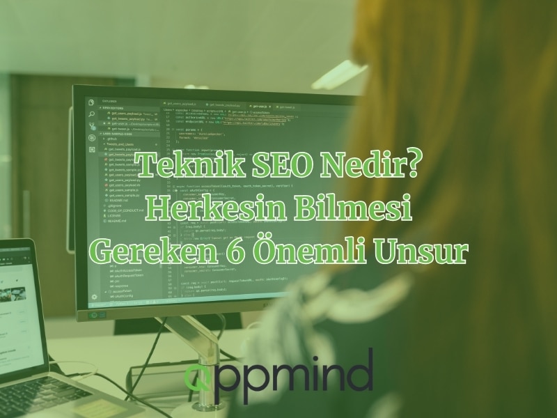 Teknik SEO Nedir? Herkesin Bilmesi Gereken 6 Önemli Unsur