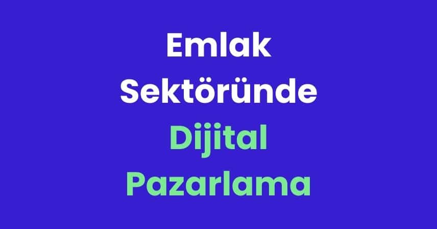 Emlak sektöründe dijital pazarlama