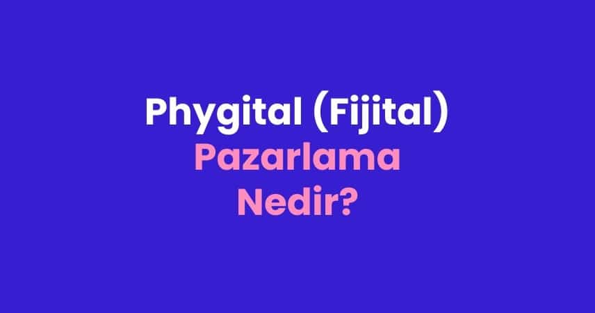 Phygital (Fijital) Pazarlama Nedir