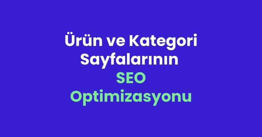 Ürün ve kateogori sayfalarını seo uyumlu hale getirme