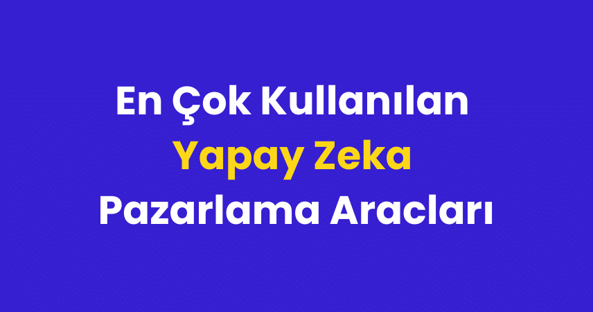 En Çok Kullanılan 22 Yapay Zeka Pazarlama Araçları 2024