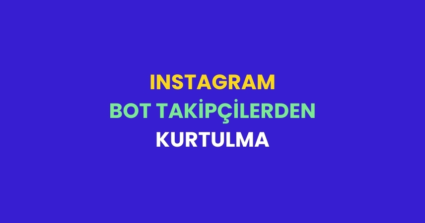 Instagram Bot Takipçilerden Kurtulmanın Yöntemleri