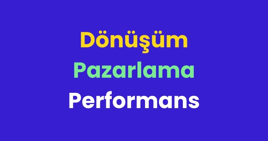 Dönüşüm Pazarlama Performans Analizi Nedir? 