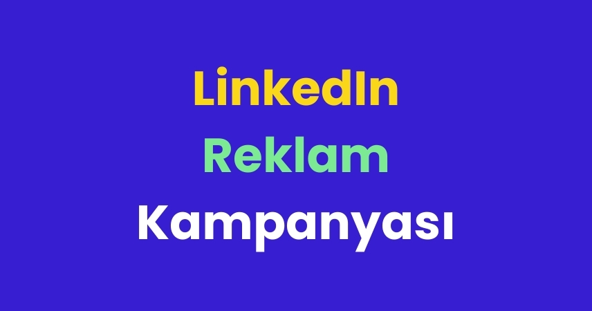 LinkedIn Reklam Kampanyası Oluşturma